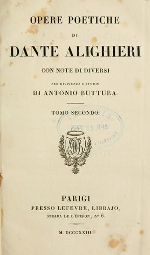 Dante Alighieri: Opere poetiche di Dante Alighieri, con note di diversi per diligenza e studio di Antonio Buttura. (Italian language, 1823, Presso Lefevre)