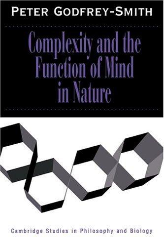 Peter Godfrey-Smith: Complexity and the Function of Mind in Nature (1996, Cambridge University Press)