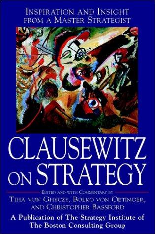 Tiha von Ghyczy, Christopher Bassford: Clausewitz on Strategy  (2001, Wiley)