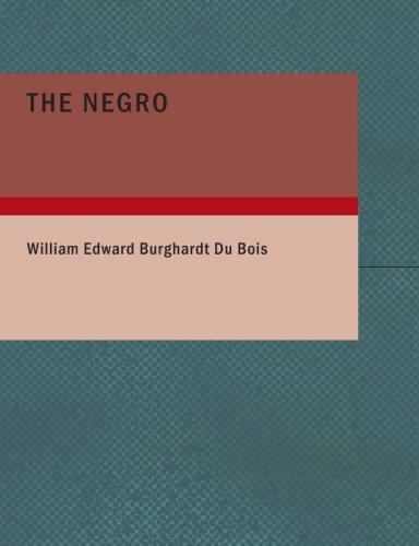 W. E. B. Du Bois: The Negro (Large Print Edition) (Paperback, 2007, BiblioBazaar)