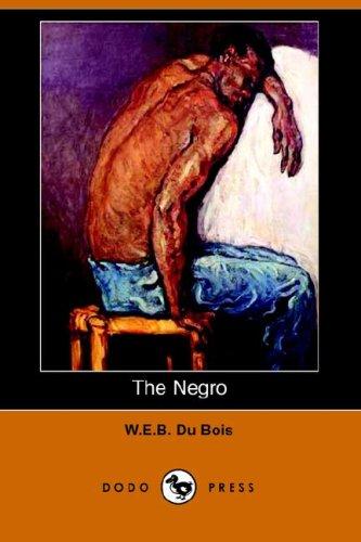 W. E. B. Du Bois: The Negro (Illustrated Edition) (Dodo Press) (Paperback, 2006, Dodo Press)