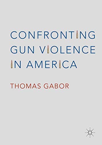 Thomas Gabor: Confronting Gun Violence in America (Hardcover, 2016, Palgrave Macmillan)