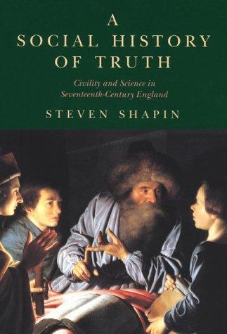 Steven Shapin: A social history of truth (1994, University of Chicago Press)