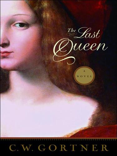 C. W. Gortner: The Last Queen (EBook, 2008, Random House Publishing Group)