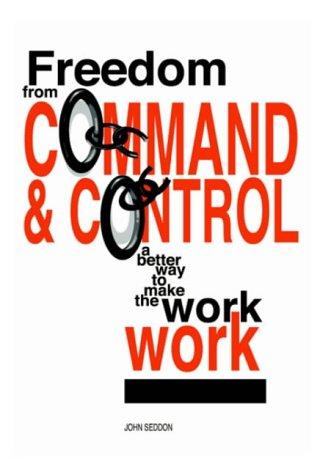 John Seddon: Freedom from Command and Control (Paperback, 2003, Vanguard Consulting Ltd)