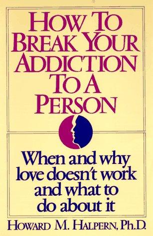 Howard Marvin Halpern: How to break your addiction to a person (1992, MJF Books)