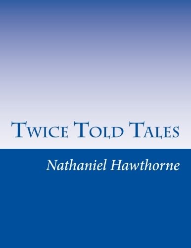 Nathaniel Hawthorne: Twice Told Tales (Paperback, 2014, CreateSpace Independent Publishing Platform)