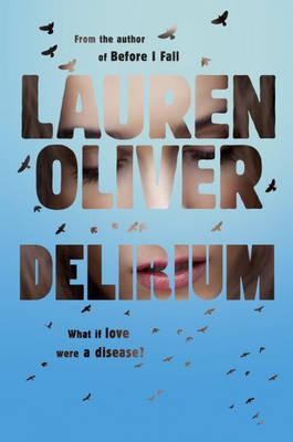 Lauren Oliver: Delirium (2011, Hodder & Stoughton)