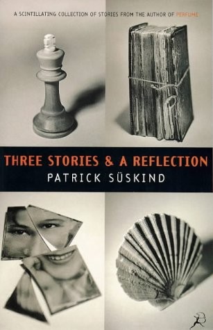 Patrick Süskind: Three Stories and a Reflection (1997, Bloomsbury Publishing Plc)