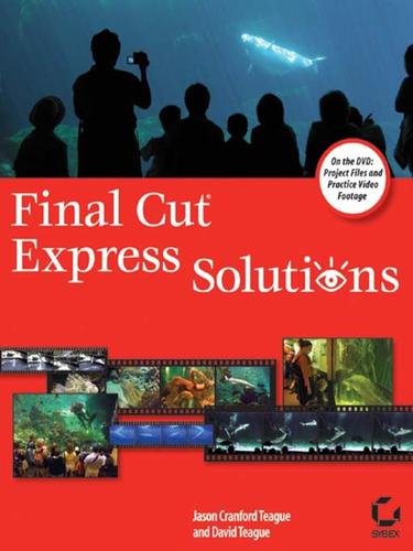 Jason Cranford Teague: Final CutExpress Solutions (EBook, 2006, John Wiley & Sons, Ltd.)