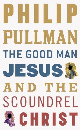 Philip Pullman: The Good Man Jesus and the Scoundrel Christ (Hardcover, 2010, Knopf Canada)