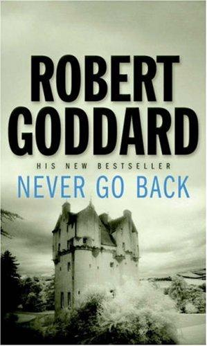 Robert Goddard: Never Go Back (Paperback, 2006, Corgi)