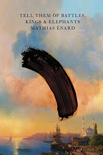 Mathias Énard: Tell Them of Battles, Kings, and Elephants (Hardcover, 2018, New Directions)
