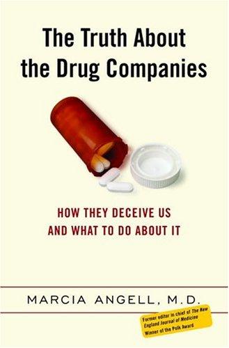 Marcia Angell: The Truth About the Drug Companies (2004, Random House)