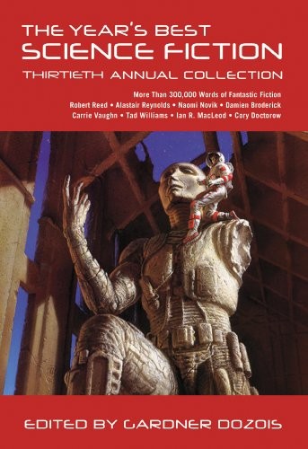 Gardner Dozois: The Year's Best Science Fiction: Thirtieth Annual Collection (Paperback, 2013, St. Martin's Griffin/macmillan)