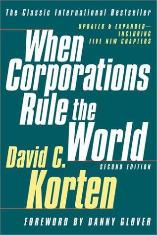 David C. Korten: When Corporations Rule the World (Paperback, 2001, Berrett-Koehler Publishers, Kumarian Press)