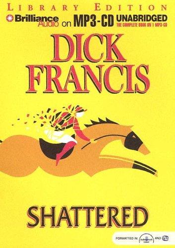 Dick Francis: Shattered (AudiobookFormat, 2004, Brilliance Audio on MP3-CD Lib Ed)