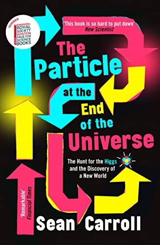 Sean Carroll: Particle at the End of the Universe (2019, Oneworld Publications)