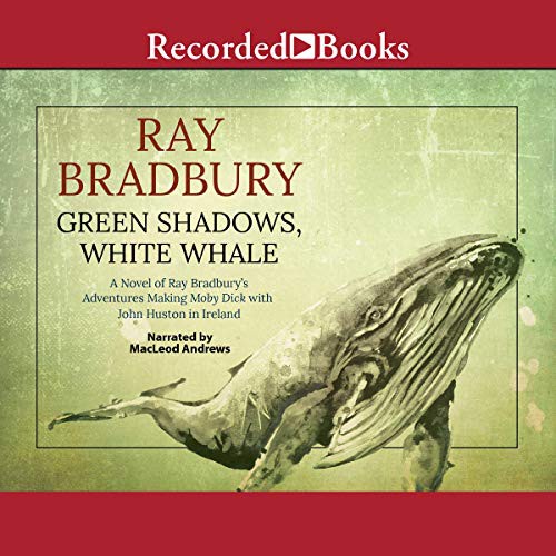 Ray Bradbury: Green Shadows, White Whale (AudiobookFormat, 2018, Recorded Books, Inc. and Blackstone Publishing)