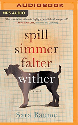 Sara Baume, John Keating: Spill Simmer Falter Wither (AudiobookFormat, 2016, Audible Studios on Brilliance, Audible Studios on Brilliance Audio)