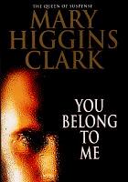 Mary Higgins Clark: You Belong to Me (Hardcover, 2004, Simon & Schuster Ltd)