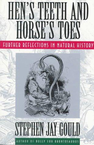 Stephen Jay Gould: Hen's Teeth and Horse's Toes (1994, W. W. Norton & Company)