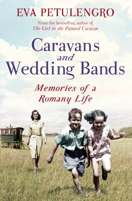 Eva Petulengro: Caravans And Wedding Bands A Romany Life In The 1960s (2012, Pan Macmillan)