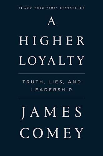 James Comey: A Higher Loyalty: Truth, Lies, and Leadership (2018)