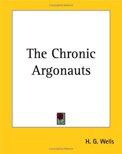 H. G. Wells: The Chronic Argonauts (Paperback, 2004, Kessinger Publishing, LLC)