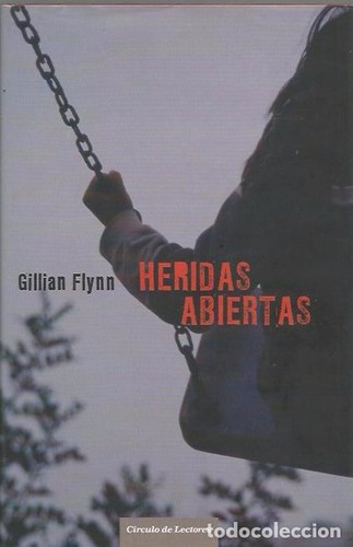 Gillian Flynn: Heridas abiertas (2007, Circulo de Lectores)