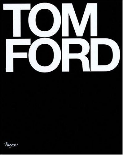 Graydon Carter, Tom Ford, Bridget Foley: Tom Ford (Hardcover, 2004, Rizzoli International Publications)