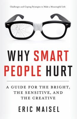 Eric Maisel: Why Smart People Hurt A Guide For The Bright The Sensitive And The Creative (2013, Conari Press,U.S.)