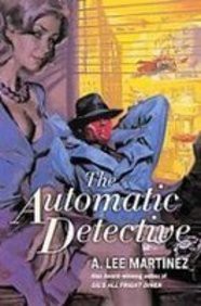 A. Lee Martinez: The Automatic Detective (Hardcover, 2008)