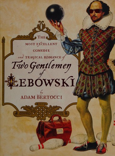 Adam Bertocci: The most excellent comedie and tragical romance of Two gentlemen of Lebowski (2010, Simon & Schuster)