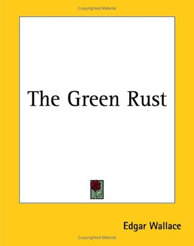 Edgar Wallace: The Green Rust (Paperback, 2004, Kessinger Publishing)