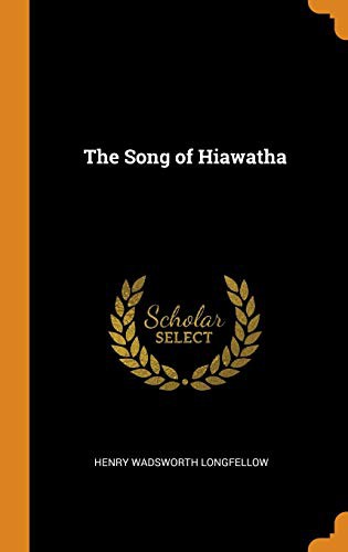 Henry Wadsworth Longfellow: The Song of Hiawatha (Hardcover, 2018, Franklin Classics)