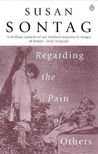 Susan Sontag: Regarding the Pain of Others (2004)