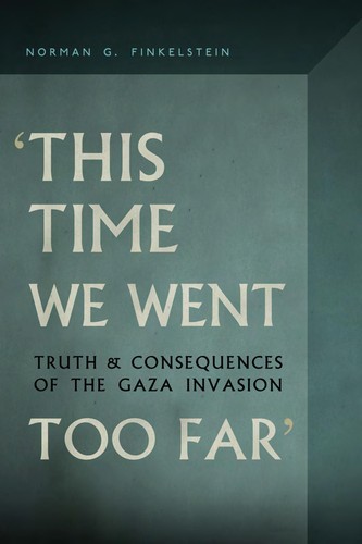 Norman G. Finkelstein: "This time we went too far" (2010, OR Books)