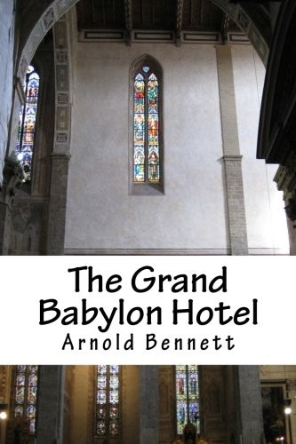 Arnold Bennett: The Grand Babylon Hotel (Paperback, 2018, CreateSpace Independent Publishing Platform)