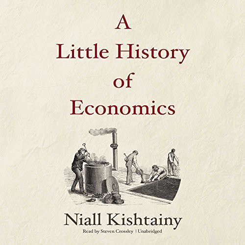 Niall Kishtainy: A Little History of Economics (AudiobookFormat, 2017, Blackstone Audiobooks, Blackstone Audio, Inc.)