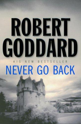 Robert Goddard: Never Go Back (2006, Bantam Press)