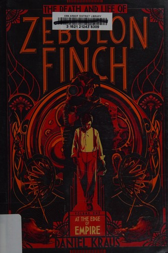 Daniel Kraus: The death and life of Zebulon Finch (2015)