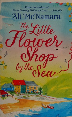 Ali McNamara: The little flower shop by the sea (2015)