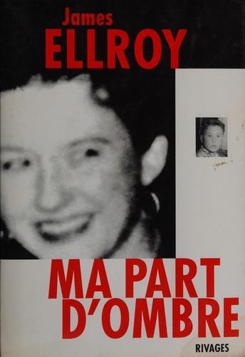 James Ellroy: Ma part d'ombre : mémoire sur un crime de L.A. (French language, 1997)
