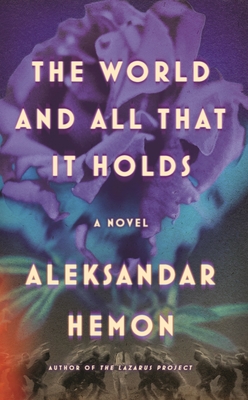 Aleksandar Hemon: The World and All That It Holds (Hardcover, 2023, MCD)