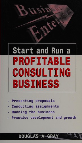 Douglas A. Gray: Start and Run a Profitable Consulting Business (Hardcover, 1989, Kogan Page)