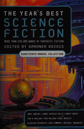 Gardner Dozois: The Year's Best Science Fiction (More Than 250,000 Words of Fantastic Fiction, Nineteenth Annual Collection) (Paperback, 2002, St. Martin's Press)