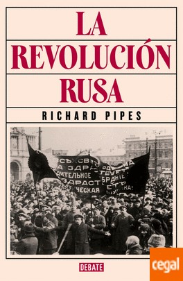 Richard Pipes: La revolución rusa (2016, Debate)