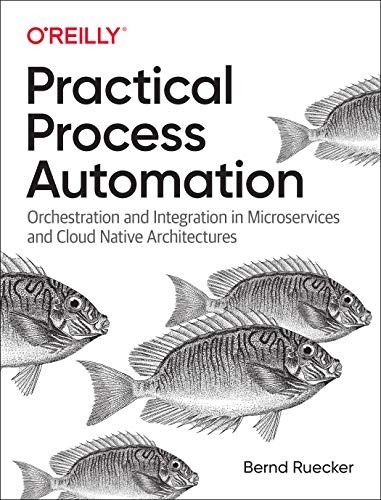 Bernd Ruecker: Practical Process Automation (Paperback, 2021, O'Reilly Media)