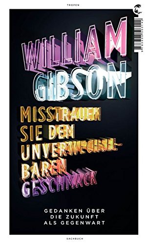 William Gibson: Misstrauen Sie dem unverwechselbaren Geschmack (Hardcover, German language, 2013, Tropen, Brand: Klett-Cotta Verlag)
